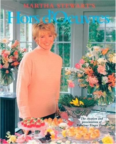 Martha Stewart's Hors d'Oeuvres: The Creation and Presentation of Fabulous Finger Foods