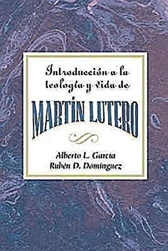 Télécharger Introduccion a la Teologia y Vida de Martin Lutero AETH: An Introduction to the Theology and Life of livre En ligne