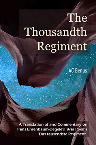 The Thousandth Regiment: A Translation of and Commentary on Hans Ehrenbaum-Degele's War Poems "Das tausendste Regiment" (Poetry)
