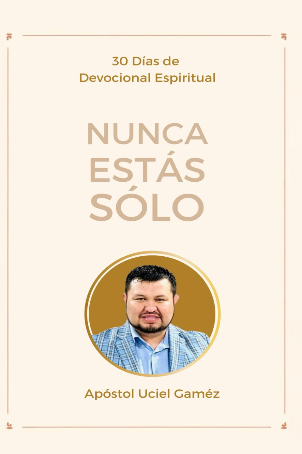 NUNCA ESTÁS SOLO: 30 Días De Devocional Espiritual