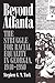 Beyond Atlanta: The Struggle for Racial Equality in Georgia, 1940-1980