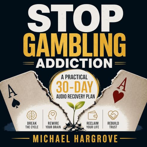 Stop Gambling Addiction: A Practical 30-Day Audio Recovery Plan to Break the Cycle, Rewire Your Brain, and Rebuild Your Life 