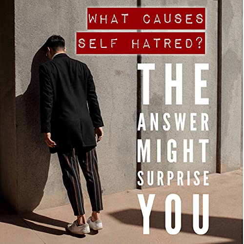 What Causes Self Hatred? The Answer Might Surprise You Podcast Por  arte de portada