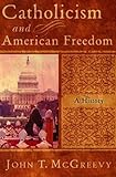 Catholicism and American Freedom: A History