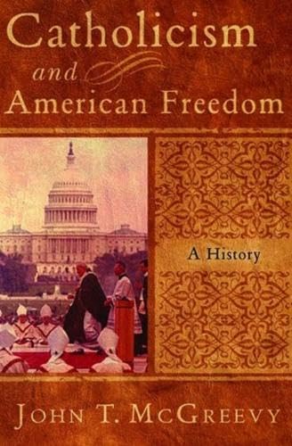 Catholicism and American Freedom: A History