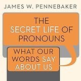 The Secret Life of Pronouns: What Our Words Say About Us