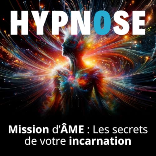 Page de couverture de Mission d'âme : Découvrez les secrets de votre incarnation | Hypnose spirituelle guidée
