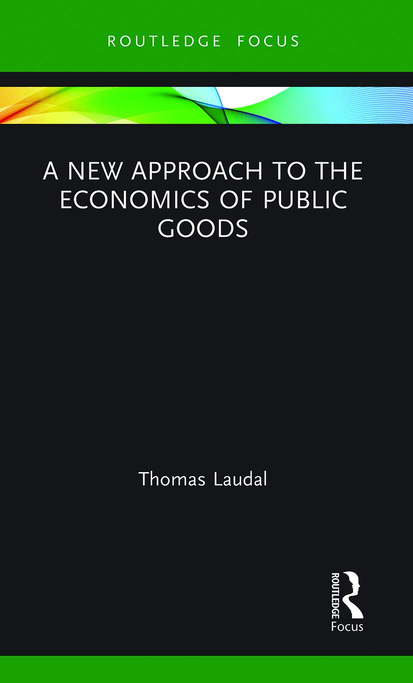 A New Approach to the Economics of Public Goods (Routledge Frontiers of Political Economy)