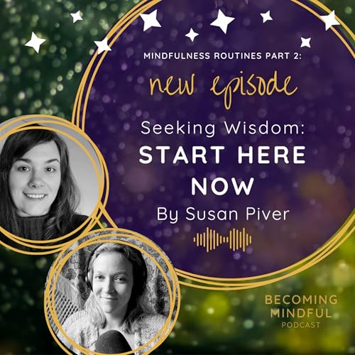 S2 E02 Mindfulness Routines Part 2: Seeking Wisdom - Start Here Now