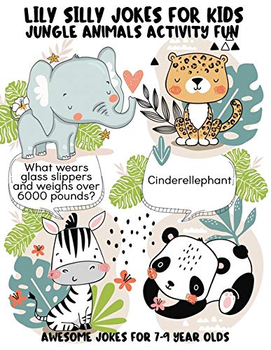 Lily Silly Jokes For Kids - Awesome Jokes for 7-9 Year Olds: Joke Telling and Jungle Animals Activit Lily Silly Jokes For Kids - Awesome Jokes for 7-9 Year Olds: Joke Telling and Jungle Animals Activit