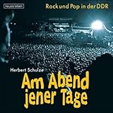 Am Abend jener Tage: Rock und Pop in der DDR: Rock und Pop in der DDR. Mit e. Vorw. v. Bernd Lindner