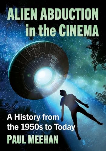 Alien Abduction in the Cinema: A History from the 1950s to Today