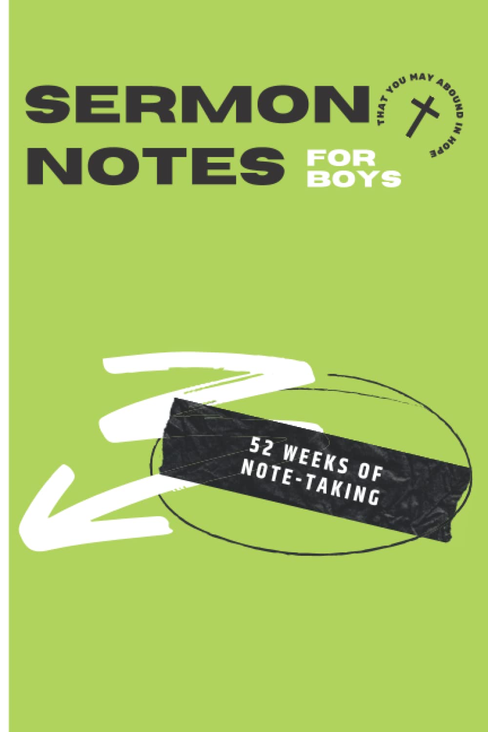 Sermon Notes for Boys 52 Weeks of Note-Taking: A Simple Tool to Help Your Children Be Mindful During Worship
