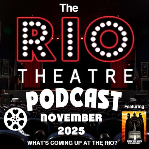 The Rio Theatre Podcast! November 2025!