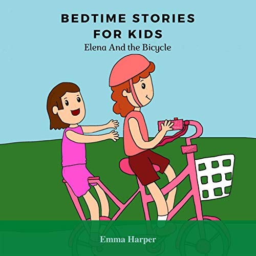 Bedtime Stories For Kids: Elena And the Bicycle A Children's Book about Friendship, Sharing and Social skills (Short Bedtime Stories for children 1)