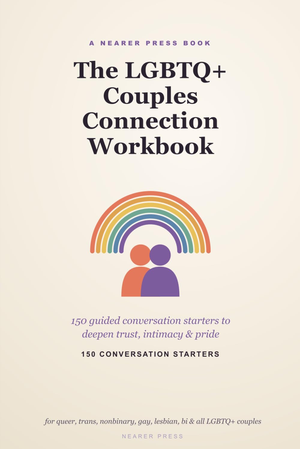 The LGBTQ+ Couples Connection Workbook: 150 Guided Conversation Starters for Queer, Gay & Lesbian Couples to Deepen Trust, Intimacy & Pride
