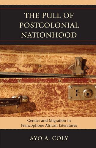 Buy The Pull of Postcolonial Nationhood: Gender and Migration in Francophone African Literatures — BookShops.in