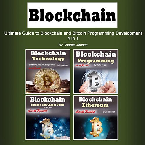 Blockchain: Ultimate Guide to Blockchain and Bitcoin Programming Development: 4 in 1 Audiobook by Charles Jensen Blockchain: Ultimate Guide to Blockchain and Bitcoin Programming Development: 4 in 1 Audiobook by Charles Jensen
