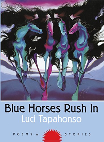 Blue Horses Rush In: Poems and Stories (Sun Tracks Book 34) (Volume 34)