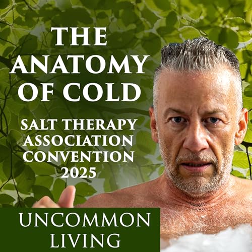 The Anatomy of Cold | Salt Therapy Association Convention 2025 | Uncommon Living 19