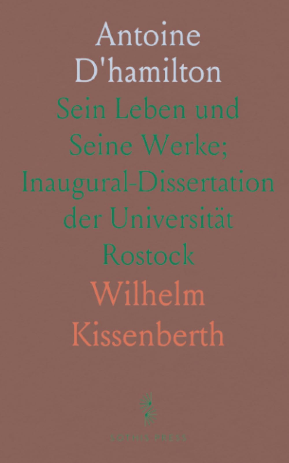Antoine D'hamilton: Sein Leben und Seine Werke; Inaugural-Dissertation der Universität Rostock