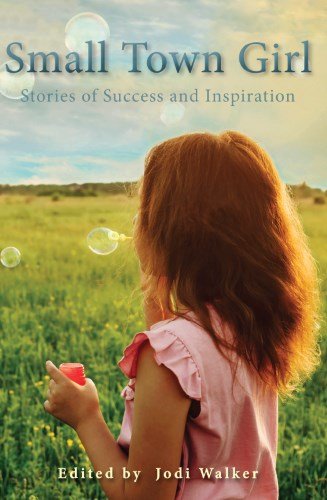 Small Town Girl: Stories of Success & Inspiration