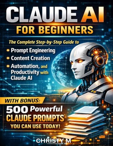 Claude AI for Beginners: The Complete Step-by-Step Guide to Promp...