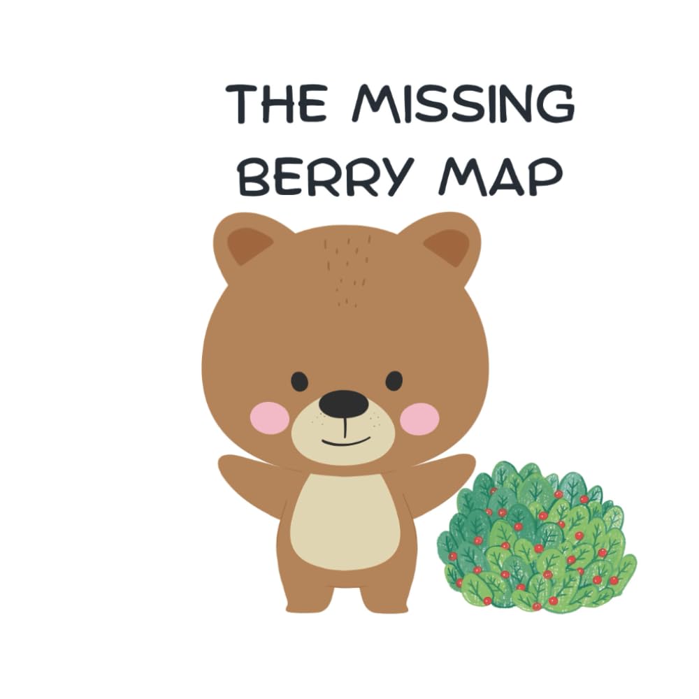 The Missing Berry Map: A story about problem solving, confidence and not giving up.
