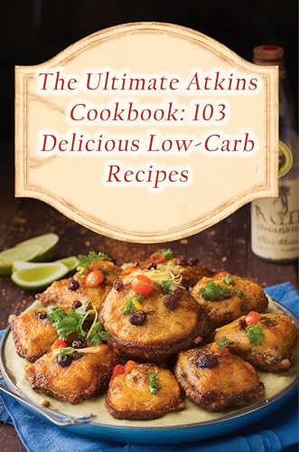 The Ultimate Atkins Cookbook: 103 Delicious Low-Carb Recipes (English Edition)