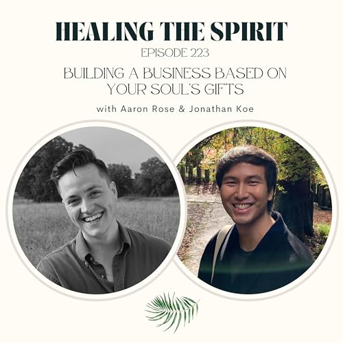 223. Building A Business Based On Your Soul's Gifts with Aaron Rose Podcast Por arte de portada