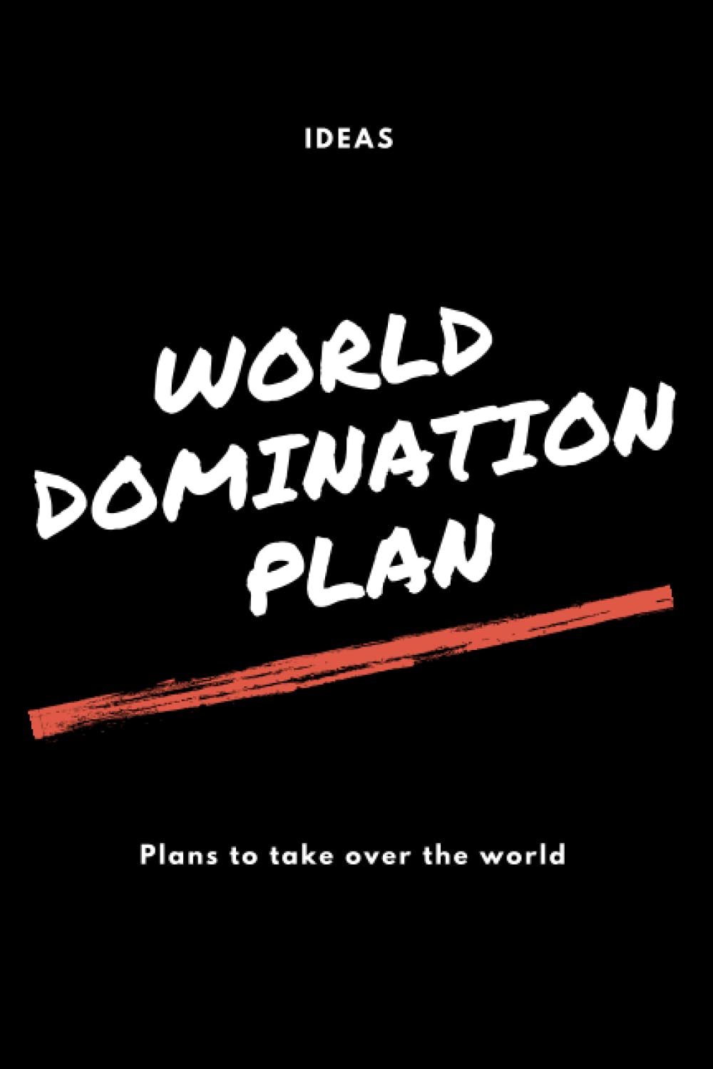 world domination plan: ideas notebook for taking over the world