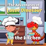 The Adventures of Laser Dinosaur: In the kitchen (The adventures of Lazer dinosaur)