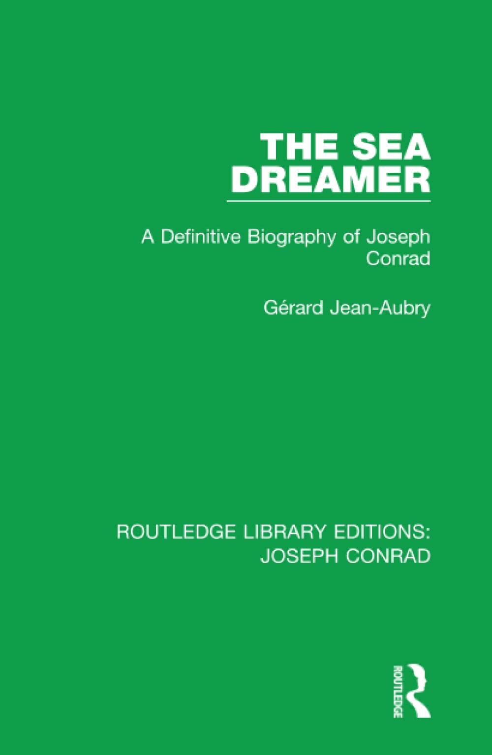 Gerard Jean-AubryThe Sea Dreamer: A Definitive Biography of Joseph Conrad (Routledge Library Editions: Joseph Conrad)