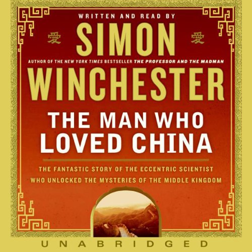 The Man Who Loved China: The Fantastic Story of the Eccentric Scientist Who Unlocked the Mysteries of the Middle Kingdom"" The Fantastic Story of the Eccentric Scientist Who Unlocked the Mysteries of