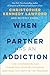 When Your Partner Has an Addiction: How Compassion Can Transform Your Relationship (and Heal You Both in the Process)