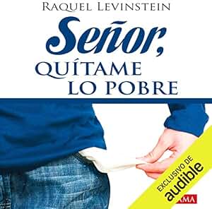 Señor, quítame lo pobre