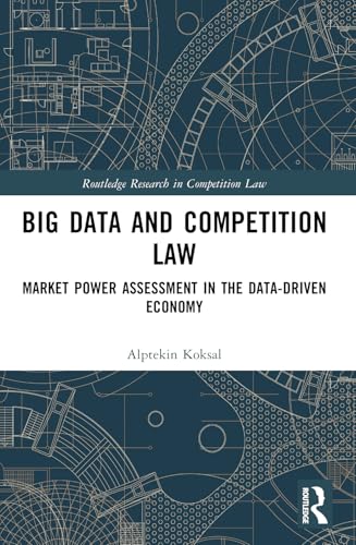 Big Data and Competition Law: Market Power Assessment in the Data-Driven Economy (Routledge Research in Competition Law)