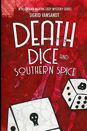 Death, Dice & Southern Spice: Helen & Martha Cozy Mystery Series (A Helen & Martha Cozy Mystery Series)
