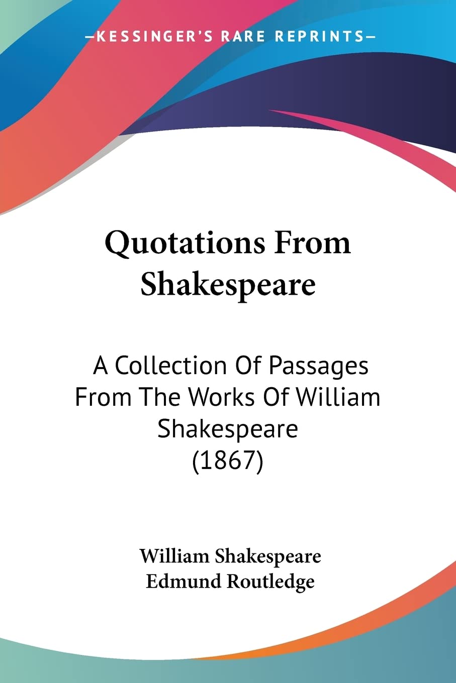 Quotations From Shakespeare: A Collection Of Passages From The Works Of William Shakespeare (1867)