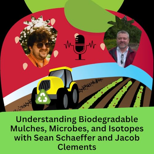 Understanding Biodegradable Mulches, Microbes and Isotopes with Sean Schaeffer and Jacob Clements