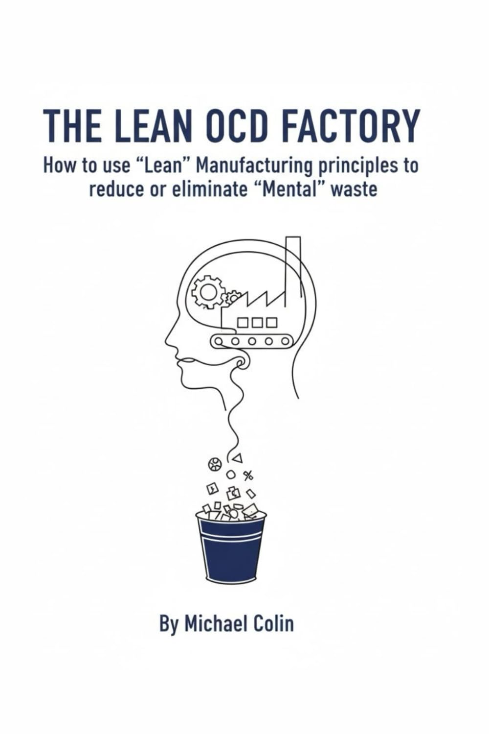 The Lean OCD Factory: How to use Lean Manufacturing principles to reduce or eliminate mental waste