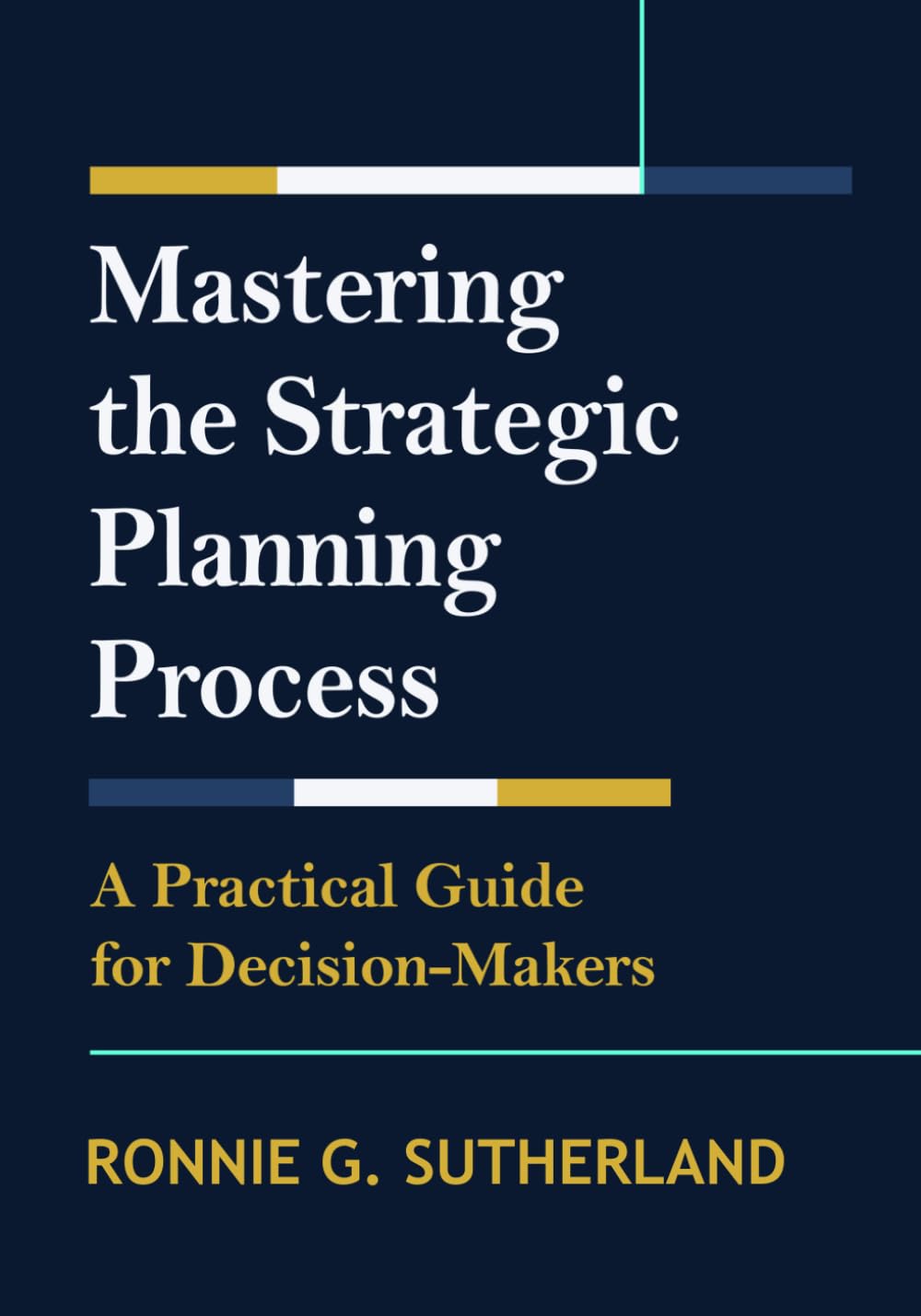 Mastering the Strategic Planning Process: A Practical Guide for Decision Makers