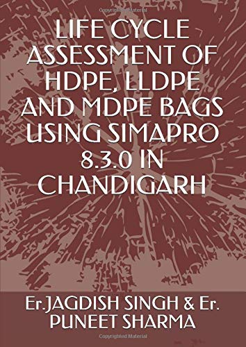 LIFE CYCLE ASSESSMENT OF HDPE, LLDPE AND MDPE BAGS USING SIMAPRO 8.3.0 IN CHANDIGARH