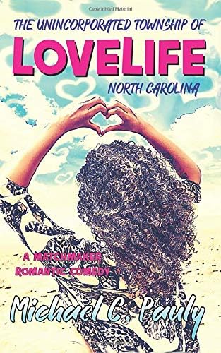 The Unincorporated Township of Lovelife, North Carolina: A Matchmaker Romantic Comedy