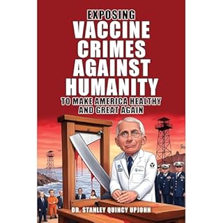 Exposing Vaccine Crimes Against Humanity to Make America Healthy and Great Again Audiolibro Por Dr. Stanley Quincy UpJohn, St