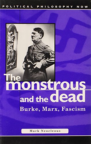 Monstrous and the Dead: Burke, Marx, Fascism (Political Philosophy Now)