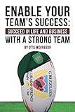 Enable Your Team’s Success:: Succeed in Life and Business With a Strong Team