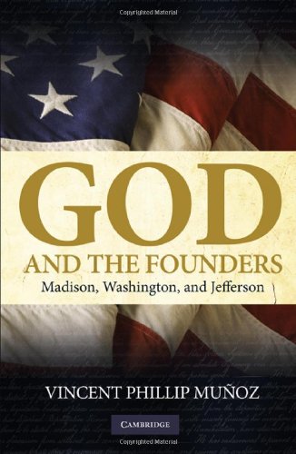 God and the Founders: Madison, Washington, and Jefferson