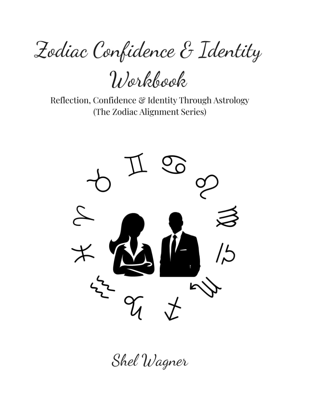 Zodiac Confidence & Identity Workbook: Reflection, Confidence & Identity Through Astrology (The Zodiac Alignment Series)