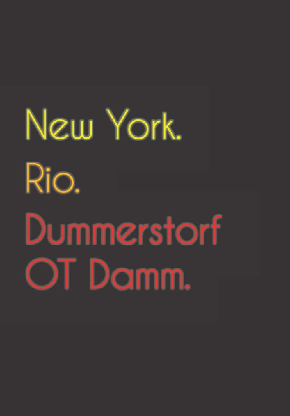 New York. Rio. Dummerstorf OT Damm.: Witziges Notizbuch | Tagebuch DIN A5, liniert. Für Dummerstorf OT Dammer und Dummerstorf OT Dammerinnen. Nachhaltig & klimaneutral.